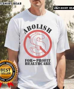 Top Abolish For-Profit Healthcare T-Shirt featuring a bold graphic promoting healthcare reform and social justice.