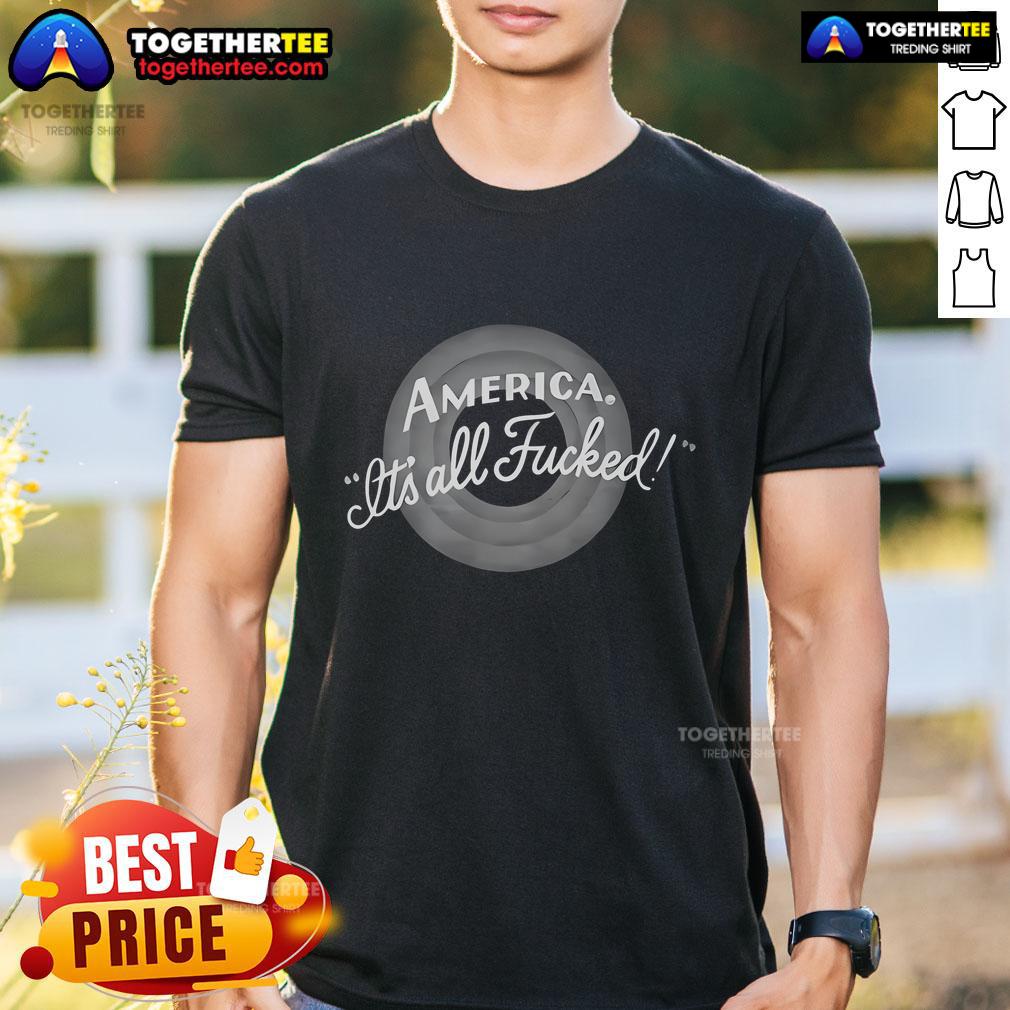 Top America It'S All Fucked T Shirt Alt Text: Top America It's All Fucked T-Shirt featuring bold graphic design, perfect for expressing social commentary and style.