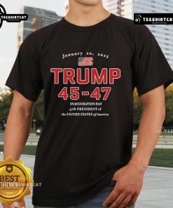 Top Donald Trump 45-47 T-Shirt celebrating Inauguration Day as 47th President of the United States, January 20, 2025.