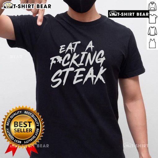 Top Eat A Fucking Steak T-Shirt featuring bold text design, perfect for steak lovers and casual wear enthusiasts.