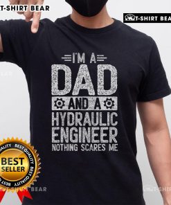 Alt Text: Top Father's Day 'I'm Dad & Hydraulic Engineer Nothing Scares Me' T-Shirt design for proud dads and engineers.