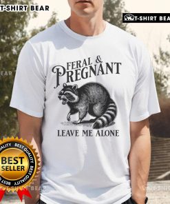 Funny raccoon pregnancy t-shirt featuring the phrase Top Feral And Pregnant, Leave Me Alone for expectant raccoon lovers.