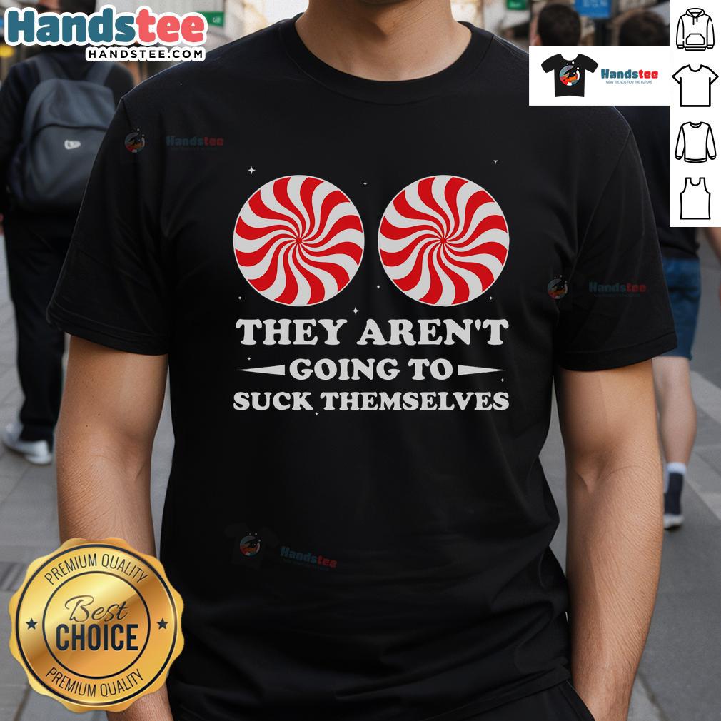 Top Funny They Aren'T Going To Suck Themselves Christmas Inappropriate T Shirt Top Funny They Aren't Going To Suck Themselves Christmas T-Shirt design featuring humorous text and festive graphics.