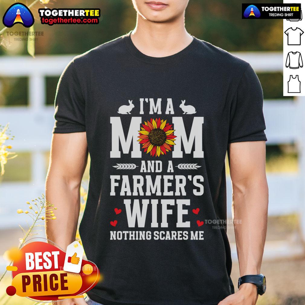 Top I'M A Mom And A Farmer'S Wife Nothing Scares Me T Shirt Alt Text: Top I'M A Mom And A Farmer's Wife Nothing Scares Me T-Shirt showcasing a bold, empowering design for moms and farmers' wives.
