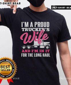 Alt Text: Top I'M A Proud Trucker's Wife And I'M In It For The Long Haul T-Shirt showcasing a stylish design for trucking enthusiasts.