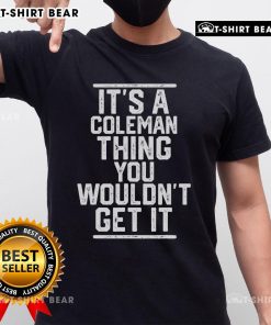 Alt Text: Top It T-Shirt featuring 'A Coleman Thing You Wouldn't Get It' design, perfect for fans of Coleman humor and style.