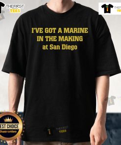 Top I've Got A Marine In The Making At San Diego T-Shirt design featuring bold lettering and military-themed graphics.
