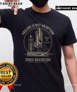 Top Space Shuttle Ship Launch Failure Is Not An Option Apollo XIII T-Shirt featuring iconic space graphics and bold text.