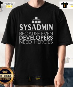 Alt Text: Top Sysadmin T-Shirt design featuring 'Even Developers Need Heroes' slogan, perfect for IT professionals and tech lovers.