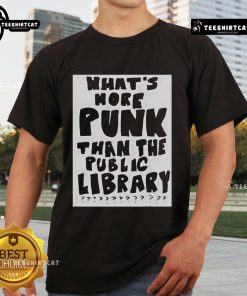 Funny 'What's More Punk Than The Public Library' quote T-shirt design showcasing unique punk style and humor.