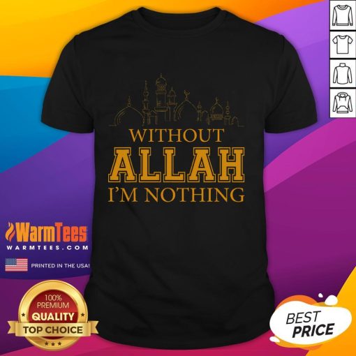 Top Without Allah Im Nothing Islamic Muslim T-Shirt design featuring bold text on a stylish tee for faith-inspired fashion.