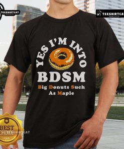Alt Text: Top Yes I'M Into Big Donuts Such As Maple T-Shirt featuring a playful donut graphic and vibrant colors.