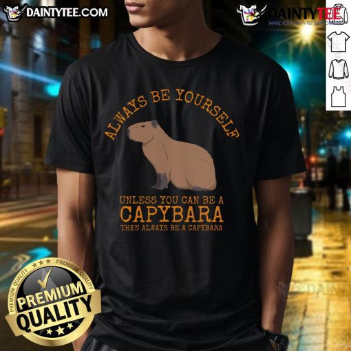 Awesome 'Always Be Yourself Unless You Can Be A Capybara' T-Shirt design featuring a cute capybara graphic.