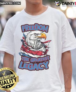 Awesome Freedom The Greatest Legacy Eagle T-Shirt featuring a majestic eagle design and bold text for patriotic style.