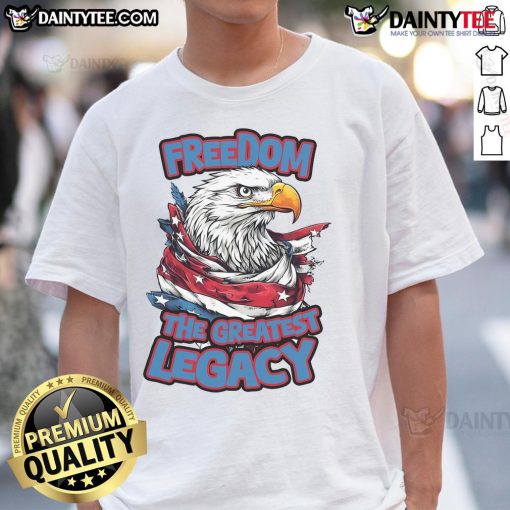 Awesome Freedom The Greatest Legacy Eagle T-Shirt featuring a majestic eagle design and bold text for patriotic style.