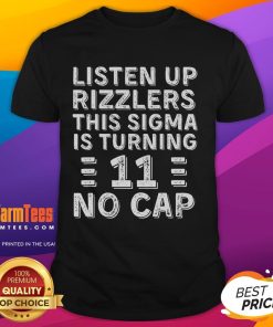 Awesome Listen Up Rizzlers This Sigma Is Turning Eleven 11 No Cap T-Shirt featuring bold text and vibrant colors.