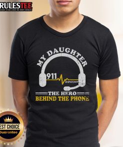 Awesome My Daughter Is Hero Behind The Phone 911 Dispatcher T-Shirt featuring a proud design for emergency service supporters.