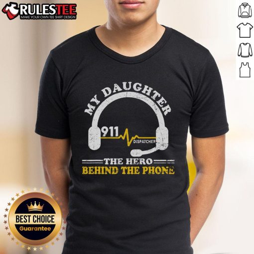Awesome My Daughter Is Hero Behind The Phone 911 Dispatcher T-Shirt featuring a proud design for emergency service supporters.