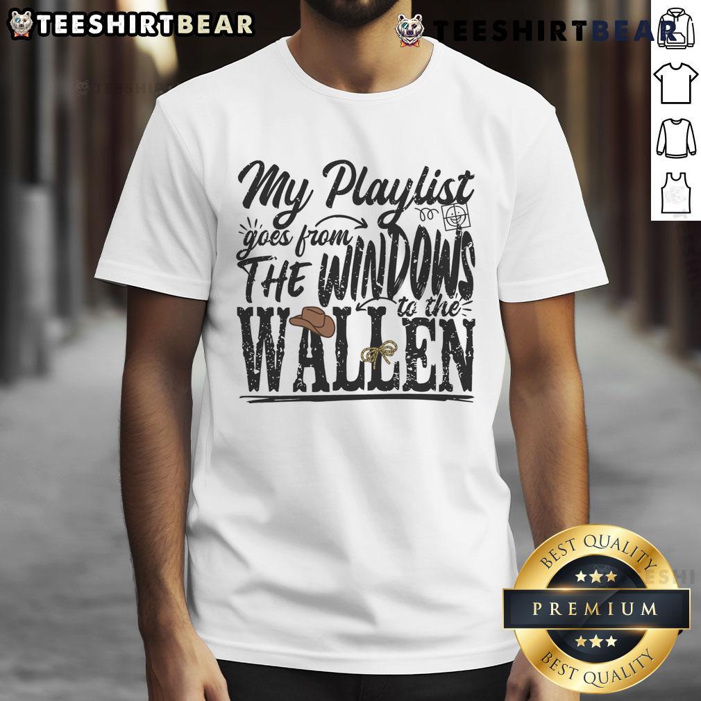Awesome My Playlist Goes From The Windows To The Wallen T Shirt Alt Text: Awesome My Playlist Goes From The Windows To The Wallen T-Shirt featuring a stylish graphic design and vibrant colors.