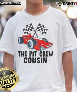 Awesome The Pit Crew Cousin Race Car T-Shirt featuring a vibrant design for racing enthusiasts and fans of pit crews.