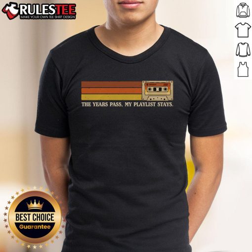 Awesome The Years Pass My Playlist Stays T-Shirt featuring a stylish design for music lovers and playlist enthusiasts.