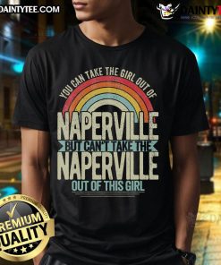 Alt Text: Awesome 'You Can Take The Girl Out Of Naperville But Can't Take The Naperville Out Of This Girl' T-Shirt design.