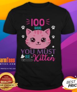 Cute 100 Days of School You Must Be Kitten Cat T-Shirt featuring an adorable cat graphic for school celebrations.