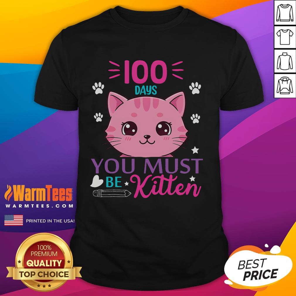 Cute 100 Days Of School You Must Be Kitten Cat T Shirt Cute 100 Days of School You Must Be Kitten Cat T-Shirt featuring an adorable cat graphic for school celebrations.