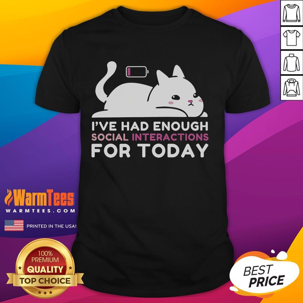 Cute Cat I'Ve Had Enough Enough Social Interactions For Today T Shirt Alt Text: Cute cat graphic on 'I've Had Enough Social Interactions For Today' T-shirt, perfect for cat lovers and introverts.