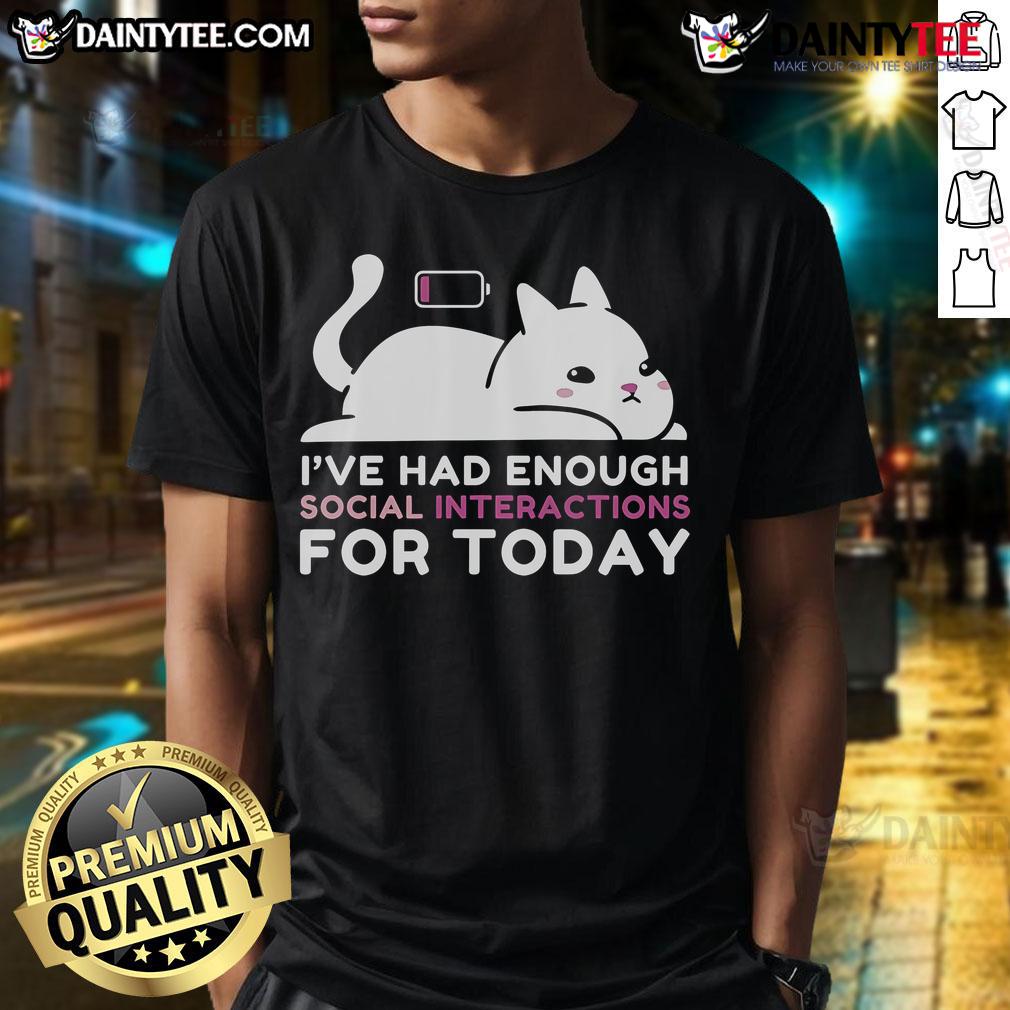 Cute Cat I'Ve Had Enough Social Interactions For Today T Shirt Alt Text: Cute Cat T-Shirt with 'I've Had Enough Social Interactions for Today' slogan, perfect for cat lovers and introverts.