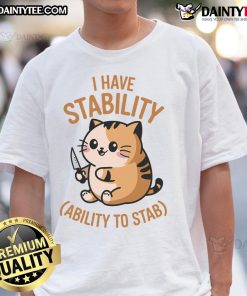 Adorable cat graphic on 'I Have Stability Ability To Stab' T-shirt, perfect for cat lovers and humor enthusiasts.