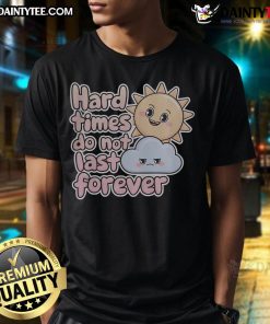 Alt Text: Cute Hard Times Do Not Last Forever Self Care T-Shirt featuring a motivational quote on a stylish casual tee.