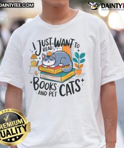 Alt Text: Cute I Just Want To Read Books And Pet Cats Cozy Reader T-Shirt design featuring a cat and books illustration.