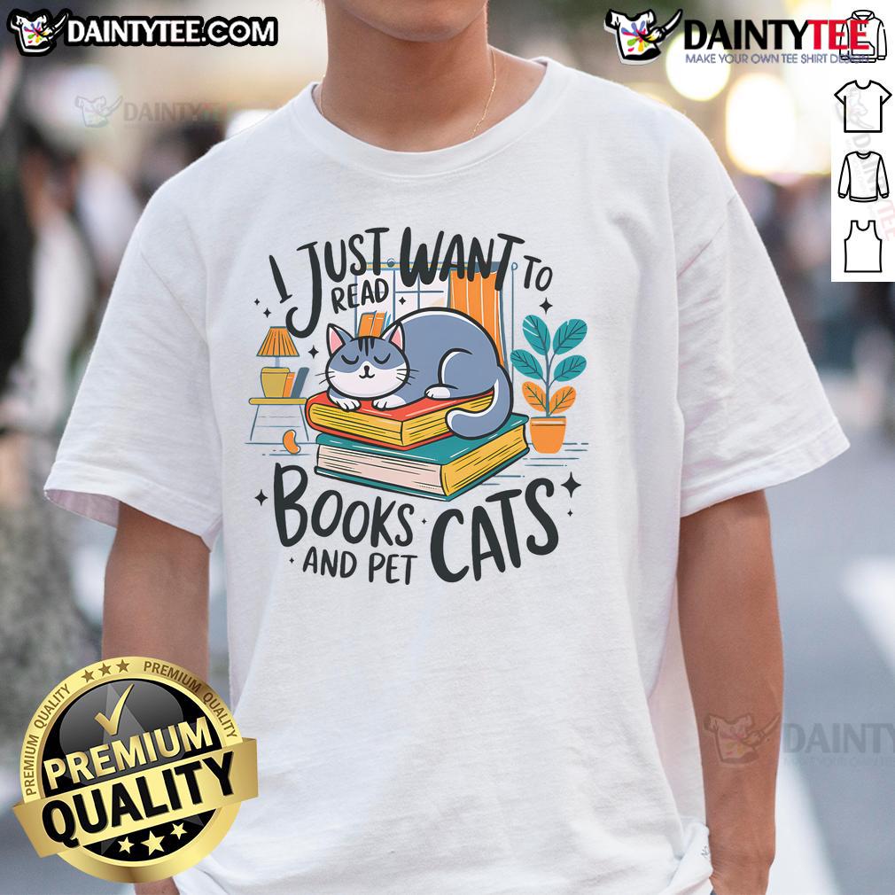 Cute I Just Want To Read Books And Pet Cats Cozy Reader T Shirt Alt Text: Cute I Just Want To Read Books And Pet Cats Cozy Reader T-Shirt design featuring a cat and books illustration.