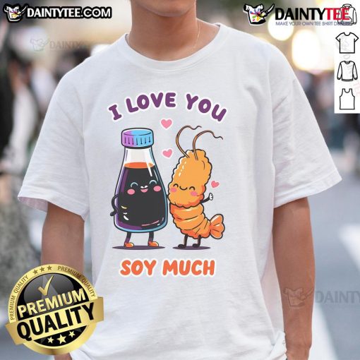 Alt Text: Cute I Love You Soy Much T-Shirt featuring a playful design, perfect for expressing love and affection.