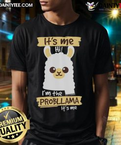 Cute It’s Me I’m The Probllama T-Shirt
