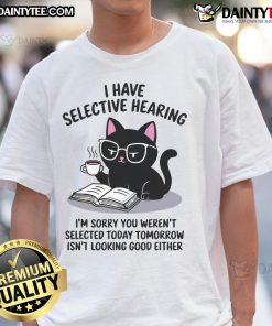 Cute Kawaii Cat graphic on 'I Have Selective Hearing, You Weren't Selected' T-Shirt, perfect for cat lovers.