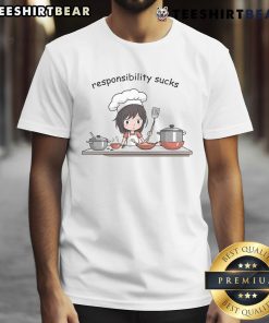Cute Responsibility Sucks Cooking T-Shirt featuring fun graphics and bold text, perfect for cooking enthusiasts.