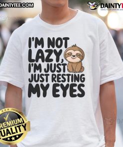 Cute sloth graphic on a t-shirt with the phrase I'm Not Lazy I'm Just Resting My Eyes, perfect for animal lovers.