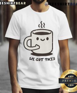 Alt Text: Cute We Got This Mug T-Shirt featuring a playful design and vibrant colors, perfect for casual wear.