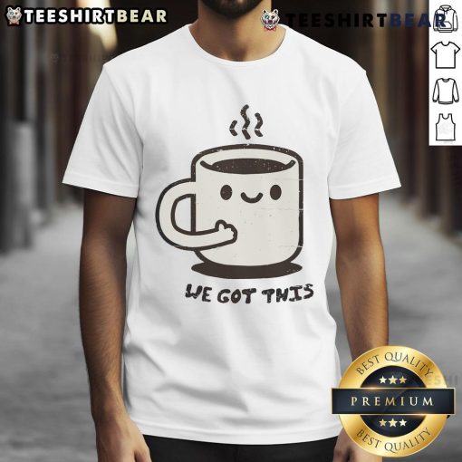 Alt Text: Cute We Got This Mug T-Shirt featuring a playful design and vibrant colors, perfect for casual wear.
