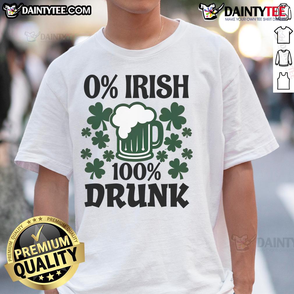 Funny 0 Percent Irish 100 Percent Drunk St Patrick'S Day Beer T Shirt Alt Text: Funny St. Patrick's Day t-shirt featuring '0 Percent Irish 100 Percent Drunk' with beer graphic, perfect for celebrations.