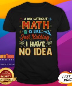 Funny A Day Without Math Is Like Just Ding T-Shirt featuring humorous math-themed graphics and playful text design.
