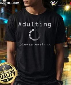 Funny Adulting Please Wait T-Shirt design with humorous text, perfect for showcasing your wit in everyday life.