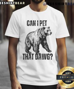 Funny Bear 'Can I Pet That Dawg' T-Shirt featuring a playful bear design, perfect for animal lovers and humor enthusiasts.