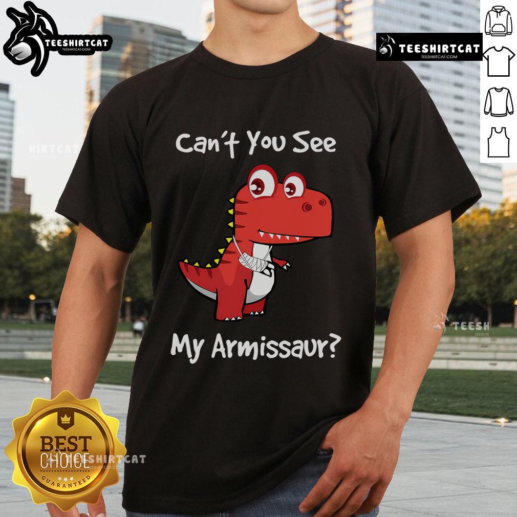 Funny Can'T You See My Armissaur Get Well Broken Arm Dinosaur T Shirt Alt Text: Funny 'Can't You See My Armissaur' T-shirt featuring a dinosaur with a broken arm, perfect for get well gifts.