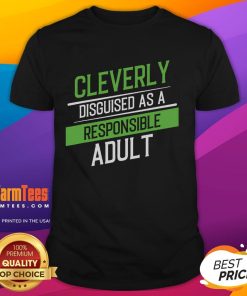 Alt Text: Funny Cleverly Disguised As A Responsible Adult T-Shirt featuring playful graphics and humorous text for adults.