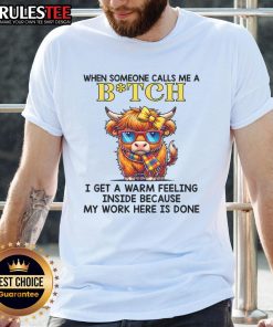 Funny cow graphic t-shirt with the phrase When Someone Calls Me A Bitch I Get A Warm Feeling for humor lovers.