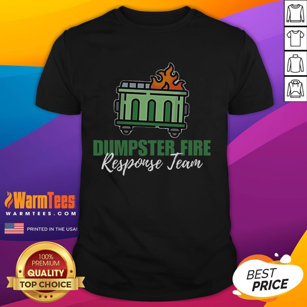 Funny Dumpster Fire Response Team Dumpster Fire T Shirt Funny Dumpster Fire Response Team T-Shirt featuring a humorous graphic of a dumpster fire, perfect for casual wear.