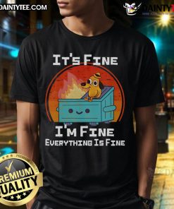Funny dumpster dog meme T-shirt featuring 'It's fine, I'm fine, everything is fine' text in a playful design.